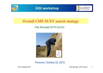 Overall CMS SUSY search strategy  Filip Moortgat (ETH Zurich)  Florence, October 22, 2012  GGI