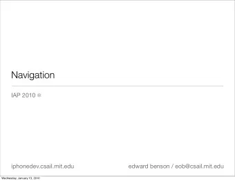 Navigation IAP 2010   iphonedev.csail.mit.edu  edward benson / eob@csail.mit.edu  Wednesday,