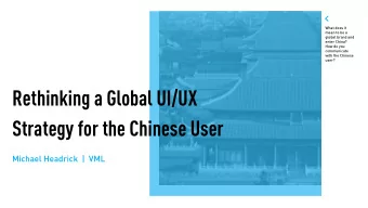 Rethinking a Global UI/UX   Strategy for the Chinese User  Michael Headrick  |  VML  I work in a
