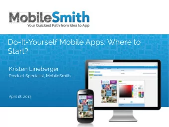 Do-It-Yourself Mobile Apps: Where to  Start?  Kristen Lineberger  Product Specialist, MobileSmith