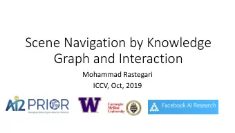 Scene Navigation by Knowledge  Graph and Interaction  Mohammad Rastegari  ICCV, Oct, 2019  Task