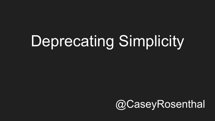 deprecating simplicity