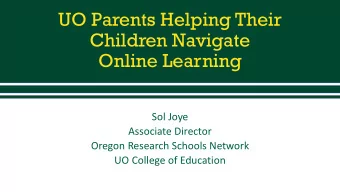 UO Parents Helping Their  Children Navigate  Online Learning  Sol Joye  Associate Director  Oregon