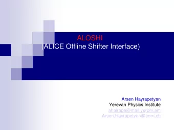 ALOSHI  (ALICE Offline Shifter Interface)  Arsen Hayrapetyan  Yerevan Physics Institute