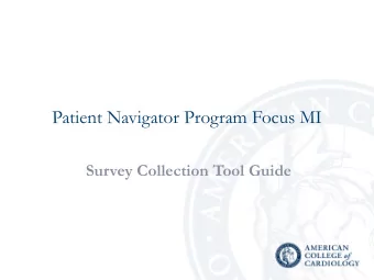 Patient Navigator Program Focus MI  Survey Collection Tool Guide  Accessing the Tool  By logging