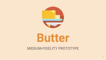 Butter  MEDIUM-FIDELITY PROTOTYPE  1  Our Team  James  Rose  Elan  Isha  Schull  Li  Halpern  Kumar