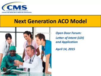 Next Generation ACO Model  Open Door Forum:  Letter of Intent (LOI)  and Application  April 14,
