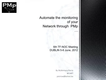 Automate the monitoring  of your  Network through  PMp    6th TF-NOC Meeting  DUBLIN 5-6 June,