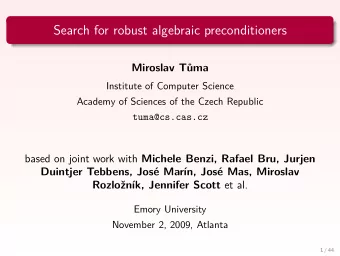 Search for robust algebraic preconditioners  Miroslav Tma  Institute of Computer Science  Academy