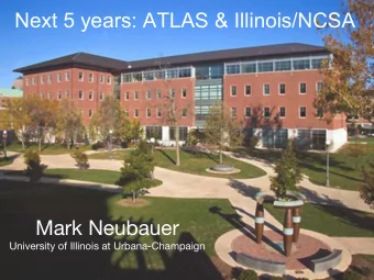 Next 5 years: ATLAS &amp; Illinois/NCSA Mark Neubauer University of Illinois at Urbana-Champaign
