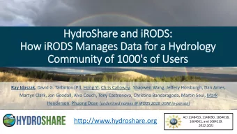How iR  iRODS Manages Data for a Hydrology  Community of 1000's  's of Users Ray Idaszak, David G.