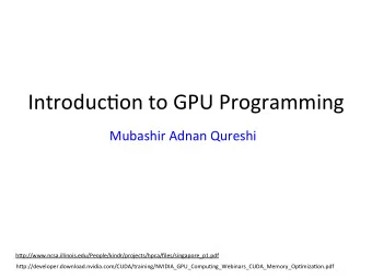 Introduc)on to GPU Programming  Mubashir Adnan Qureshi