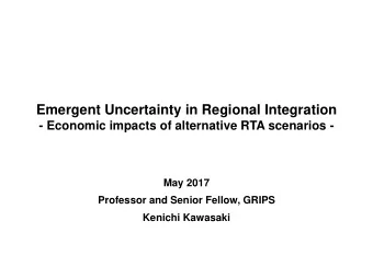 Emergent Uncertainty in Regional Integration  - Economic impacts of alternative RTA scenarios -