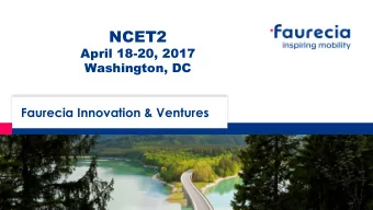 NCET2  April 18-20, 2017  Washington, DC  Faurecia Innovation &amp; Ventures  Faurecia is a Global