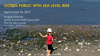 GOING PUBLIC WITH SEA LEVEL RISE  September 24, 2019  Angela Danyluk  Senior Sustainability