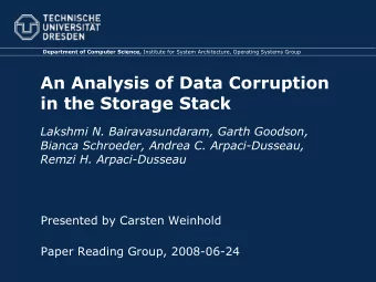 An Analysis of Data Corruption  in the Storage Stack  Lakshmi N. Bairavasundaram, Garth Goodson,