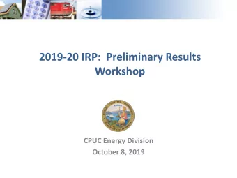 2019-20 IRP: Preliminary Results  Workshop  CPUC Energy Division  October 8, 2019  1  Introduction