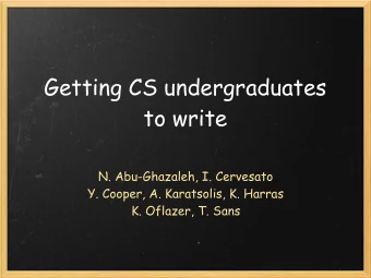 Getting CS undergraduates  to write  N. Abu-Ghazaleh, I. Cervesato  Y. Cooper, A. Karatsolis, K.
