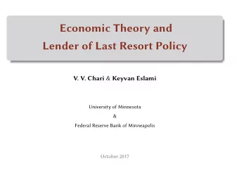 Economic Theory and  Lender of Last Resort Policy V. V. Chari &amp; Keyvan Eslami  University of
