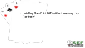 Installing and Configuring SharePoint 2013  (too badly)  Without Screwing It Up (Too Badly)  Todd