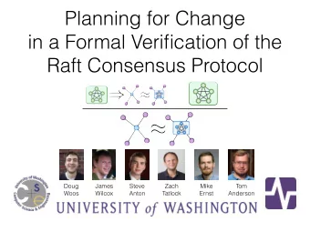 Planning for Change  in a Formal Verification of the   Raft Consensus Protocol  Doug  James