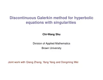 Discontinuous Galerkin method for hyperbolic  equations with singularities  Chi-Wang Shu  Division