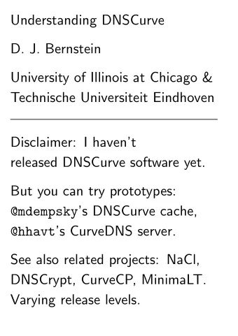 Understanding DNSCurve  D. J. Bernstein  University of Illinois at Chicago &amp;  Technische