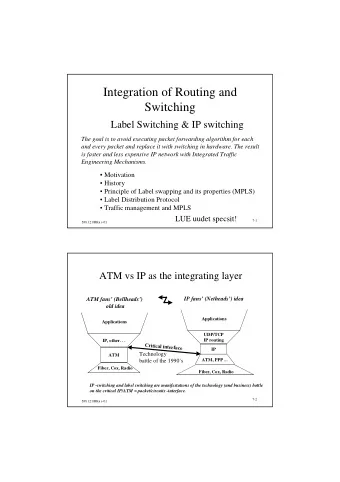 Integration of Routing and  Switching  Label Switching &amp; IP switching  The goal is to avoid