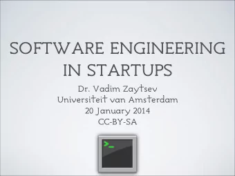 SOFTWARE ENGINEERING  IN STARTUPS  Dr. Vadim Zaytsev  Universiteit van Amsterdam  20 January 2014