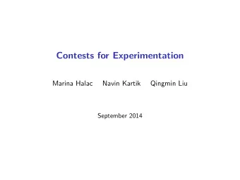 Contests for Experimentation  Marina Halac  Navin Kartik  Qingmin Liu  September 2014  Introduction