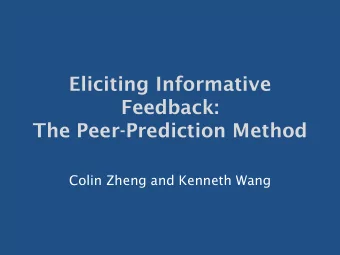 Eliciting Informative  Feedback:  The Peer-Prediction Method  Colin Zheng and Kenneth Wang  1  The