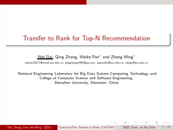 Transfer to Rank for Top-N Recommendation Wei Dai, Qing Zhang, Weike Pan  and Zhong Ming