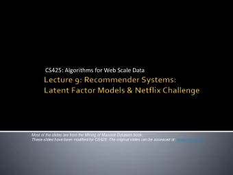 CS425: Algorithms for Web Scale Data  Most of the slides are from the Mining of Massive Datasets