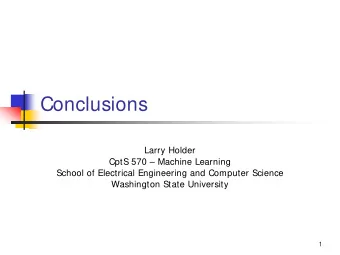 Conclusions  Larry Holder  CptS 570  Machine Learning  School of Electrical Engineering and