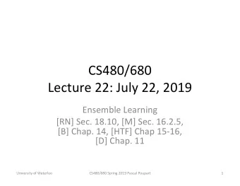 CS480/680  Lecture 22: July 22, 2019  Ensemble Learning  [RN] Sec. 18.10, [M] Sec. 16.2.5,  [B]