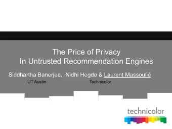 The Price of Privacy  In Untrusted Recommendation Engines  Siddhartha Banerjee,  Nidhi Hegde &amp;