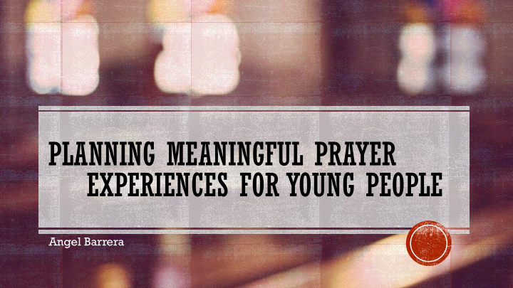 planning meaningful prayer experiences for young people