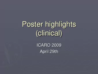 Poster highlights  Poster highlights  (clinical)  (clinical)  ICARO 2009  ICARO 2009  April 29th