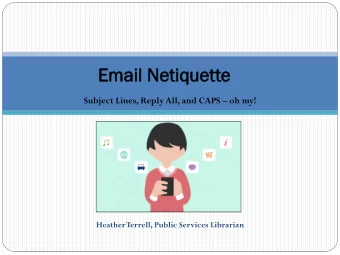 Em  Emai  ail Neti  tique  uett  tte Subject Lines, Reply All, and CAPS  oh my!  Heather