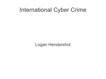 International Cyber Crime  Logan Hendershot  Outline  CSI International Cyber Crime