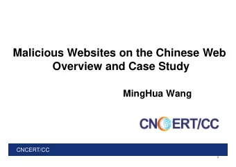 Malicious Websites on the Chinese Web  Overview and Case Study  MingHua Wang  CNCERT/CC  0  China