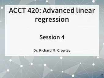 ACCT 420: Advanced linear  regression  Session 4  Dr. Richard M. Crowley  1  Front matter  2 . 1