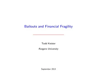 Bailouts and Financial Fragility    Todd Keister  Rutgers