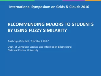 RECOMMENDING MAJORS TO STUDENTS  BY USING FUZZY SIMILARITY  Ankhtuya Ochirbat, Timothy K.Shih*