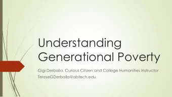 Generational Poverty  Gigi Derballa, Curious Citizen and College Humanities Instructor