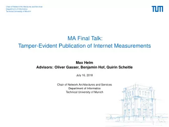 MA Final Talk:  Tamper-Evident Publication of Internet Measurements  Max Helm  Advisors: Oliver