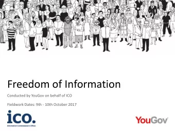 Freedom of Information  Conducted by YouGov on behalf of ICO  Fieldwork Dates: 9th - 10th October