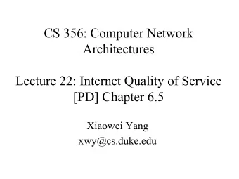 CS 356: Computer Network  Architectures  Lecture 22: Internet Quality of Service  [PD] Chapter 6.5