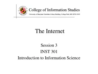The Internet  Session 3  INST 301  Introduction to Information Science  Outline  The creation