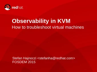 Observability in KVM  How to troubleshoot virtual machines  Stefan Hajnoczi